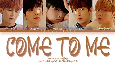 SEVENTEEN 세븐틴 Come To Me 나에게로 와 Lyrics Color Coded Lyrics Han