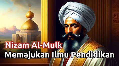 Kisah Mengharukan Perjuangan Memajukan Ilmu Pendidikan Nizam Al Mulk