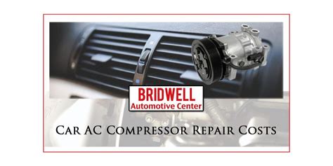 Car Ac Compressor Repair Costs Guide Bridwell Auto