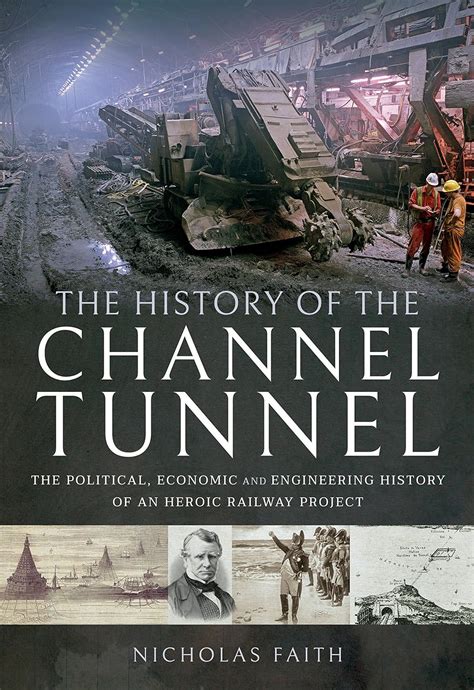 The History of The Channel Tunnel: The Political, Economic and ...