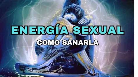 CÓmo Limpiar Y Sanar Tu Energia Sexual Youtube