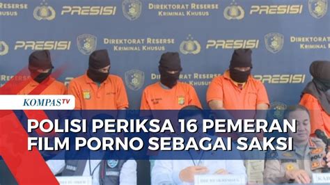 Update Polisi Terkait Kasus Film Porno Di Jaksel Hari Ini 16 Pemeran