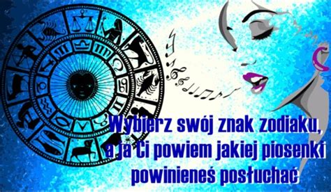 Wybierz Sw J Znak Zodiaku A Ja Ci Powiem Jakiej Piosenki Powiniene