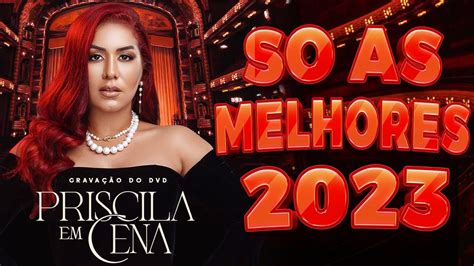 Priscila Senna A Musa As Mais Tocadas Do Priscila Senna A Musa 2023