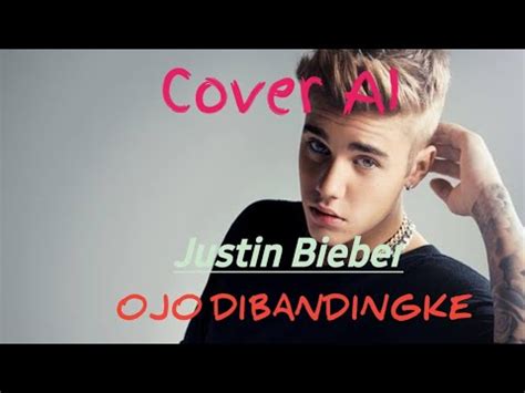 Justin Bieber Ojo Dibandingke Abah Lala Cover Ai Youtube