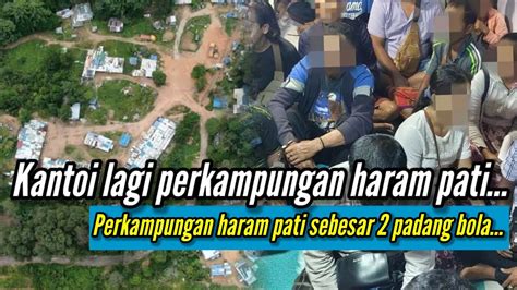 Kantoi Lagi Penempatan Haram Pati Sebesar Padang Bola Youtube