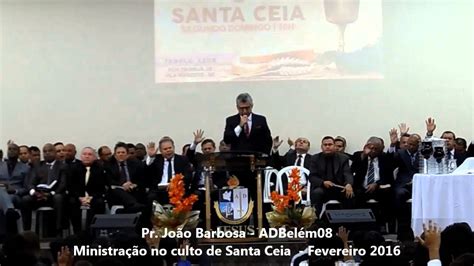 14022016 Ministração Santa Ceia COMPLETO Pr João Barbosa YouTube