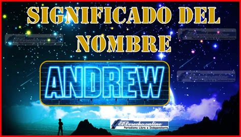 Significado Del Nombre Andrew Su Origen Y Más El Derecho Online2024