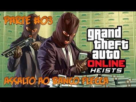 HEISTS GTA ON LINE Parte 03 03 Assalto Ao Banco Fleeca Golpe