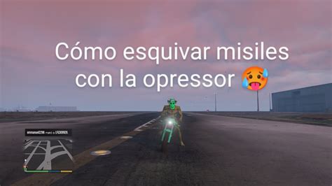 Cómo esquivar misiles con la moto opressor en gta v online YouTube