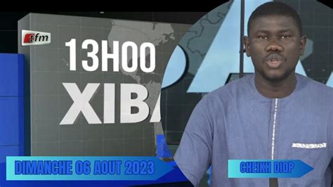 Xibaar yi 13H du 06 Août 2023 présenté par Cheikh Diop YouTube