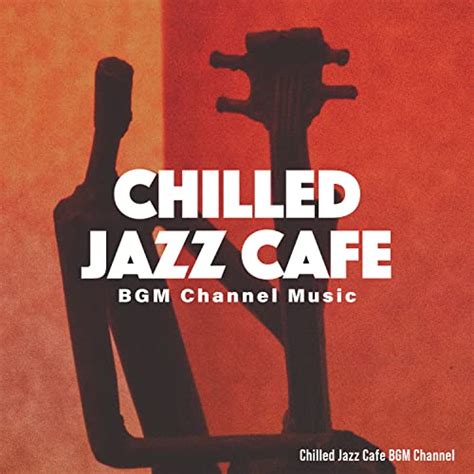 Amazon Music Chilled Jazz Cafe BGM ChannelのChilled Jazz Cafe BGM