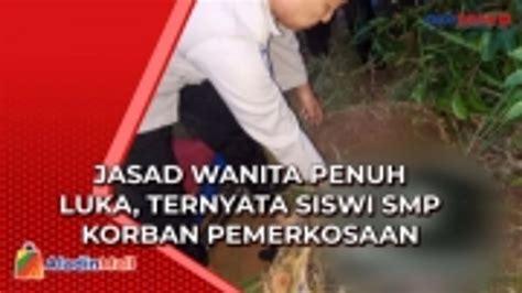 Geger Penemuan Jasad Wanita Penuh Luka Ternyata Siswi Smp Korban Pemerkosaan Di Jambi Video