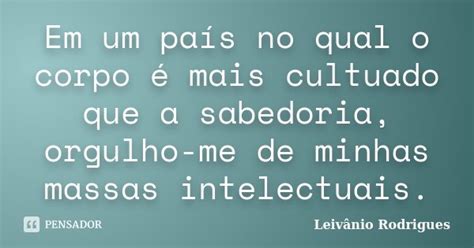 Em Um País No Qual O Corpo é Mais Leivânio Rodrigues Pensador