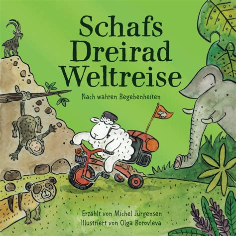 Schafs Dreirad Weltreise Eine Geschichte zum Schmunzeln Träumen und