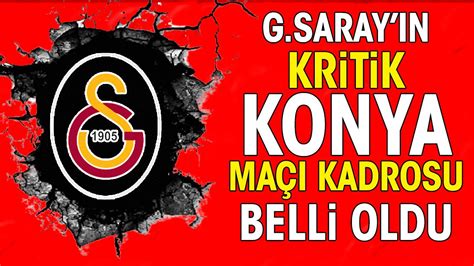 Galatasaray ın kritik Konya maçı kadrosu belli oldu Okan Buruk herkesi