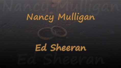 Nancy Mulligan Ed Sheeran Lyrics And Traductions Youtube