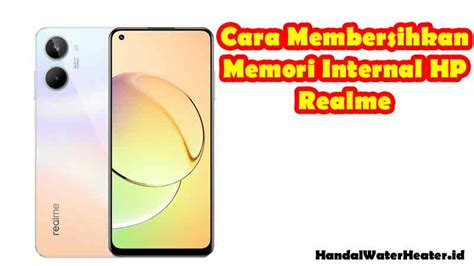 Cara Membersihkan Memori Hp Realme Homecare24