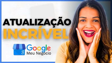 Atualiza O Google Meu Neg Cio Novos Recursos Surpreendentes