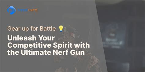 Choosing the Perfect Nerf Gun for Competitive Battles - Nerf Info