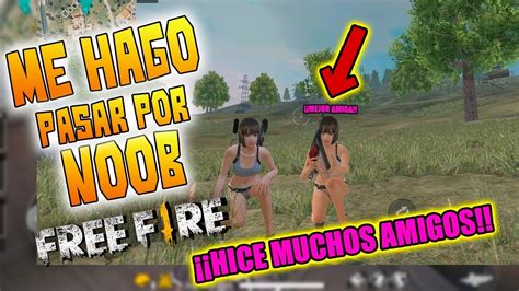 ME HAGO PASAR POR NOOB EN FREE FIRE Y INTENTO CONSEGUIR AMIGOS EN