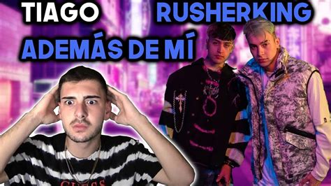 ReacciÓn Rusherking Tiago Pzk Además De Mí Youtube