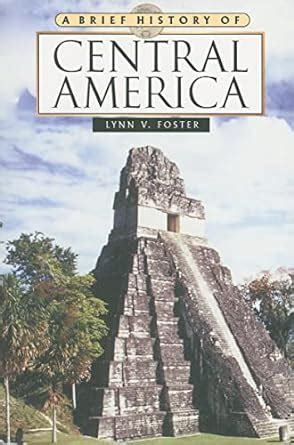 Amazon.com: A Brief History of Central America: 9780816073320: Foster, Lynn V.: Books