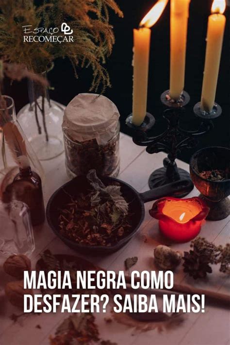 Magia Negra Como Desfazer Veja Essas Dicas