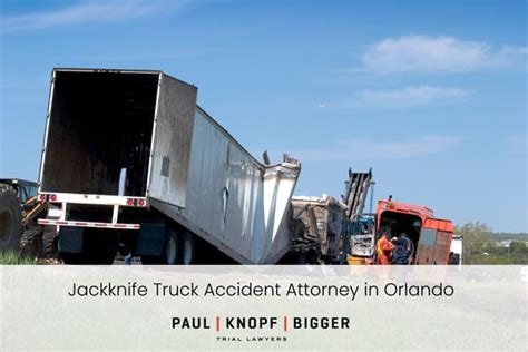 Jackknife Truck Accident Attorneys In Orlando Paul Knopf Bigger