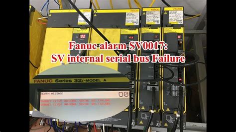 S A Cnc Fanuc Alarm Sv Sv Internal Serial Bus Failure Youtube