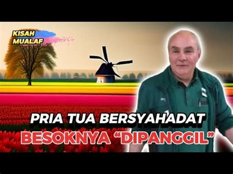 KISAH MUALAF Mengharukan Pria Tua Bersyahadat Kemudian Besoknya