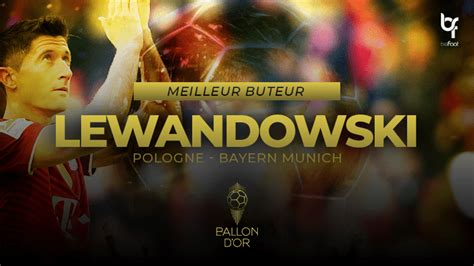 Ballon Dor 2021 Robert Lewandowski Meilleur Buteur De Lannée Befoot