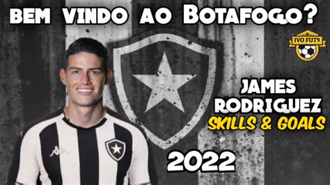 James Rodriguez Bem Vindo Ao Botafogo Skills Goals 2022 HD YouTube