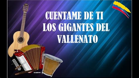 Cuentame De Ti Los Gigantes Del Vallenato Letras De Canciones Vallenatas Youtube