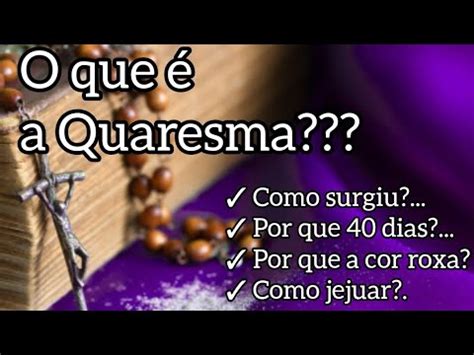 17 O que é a Quaresma Como surgiu Por que 40 dias E cor roxa Como