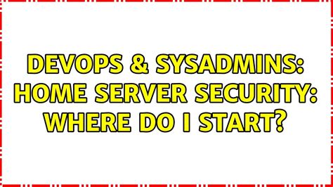 Devops Sysadmins Home Server Security Where Do I Start