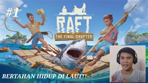 BERTAHAN HIDUP DI LAUT Raft Final Chapter Raft Chapter 1