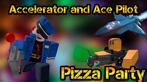 Accelerator And Ace Pilot Pizza Party Roblox Tower Defense Simulator