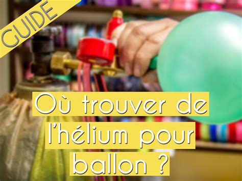 Ou trouver de lhélium pour ballon à hélium