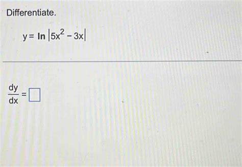 Solved Differentiate Y Ln 5x 2 3x Dy Dx [calculus]