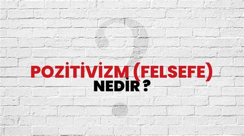 Pozitivizm Felsefe Nedir Ne Demek TÜBİTAK Ansiklopedi ile