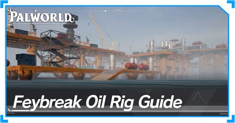 Feybreak Oil Rig Guide Palworldgame