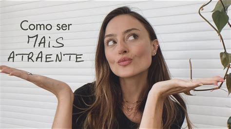 7 Dicas Para Ser Mais Atraente Youtube