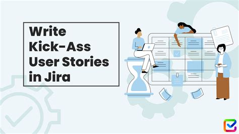 Write Kick Ass User Stories In Jira Smart Checklist Blog