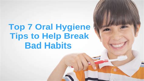 Top 7 Oral Hygiene Tips To Help Break Bad Habits United Smiles