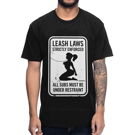 Pure Cotton Classic O Neck Bondage Bdsm Sex Leash Laws Strictly Enforced Tee Shirt Summer Unisex