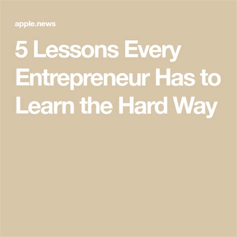 5 Lessons Every Entrepreneur Has To Learn The Hard Way — Inc The