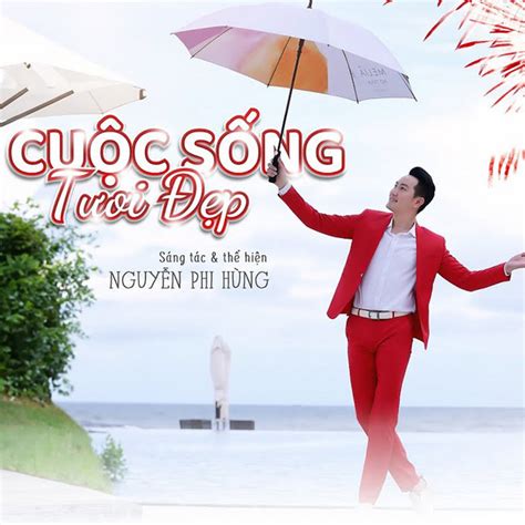 Cuộc Sống Tươi Đẹp Single By Nguyễn Phi Hùng Spotify