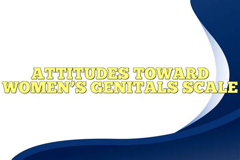 Attitudes Toward Womens Genitals Scale