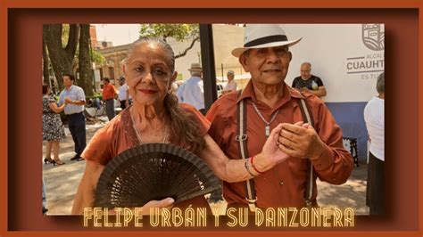 Felipe Urb N Y Su Danzonera En La Plaza Del Danz N Youtube